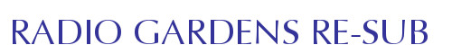 RADIO GARDENS RE-SUB