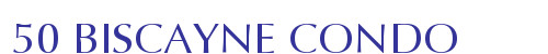 50 BISCAYNE CONDO